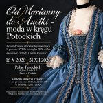 Wystawa „Od Marianny do Anetki – moda w kręgu Potockich” (harmonogram w opisie)