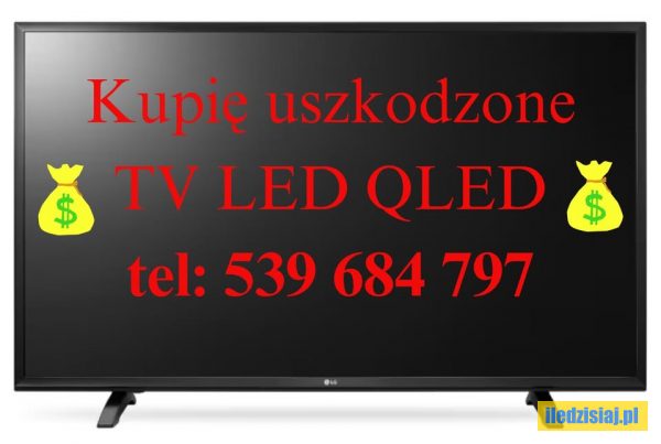 Kupię Uszkodzone Telewizory LED QLED z całą matrycą